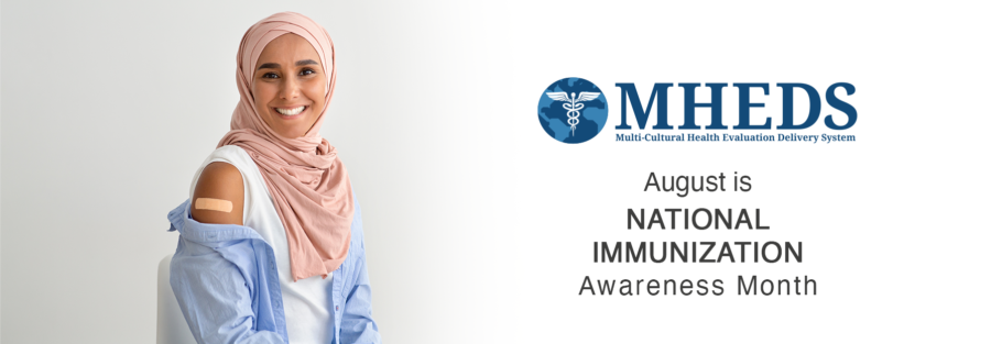 A smiling woman in a pink hijab shows her arm with a bandage, indicating she received a vaccine. Text reads MHEDS: Multi-Cultural Health Evaluation Delivery System. August is National Immunization Awareness Month.