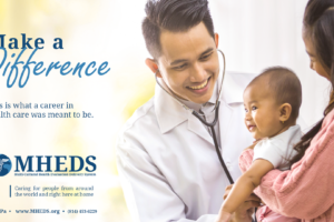 A smiling doctor uses a stethoscope to check a baby held by a woman. Text reads Make a Difference. This is what a career in health care was meant to be. MHEDS logo and contact information are at the bottom.
