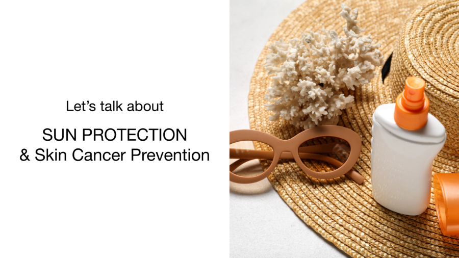 A sun hat, sunglasses, a bottle of sunscreen, and coral are arranged on a white surface. Text reads: “Let’s talk about SUN PROTECTION & Skin Cancer Prevention.”.