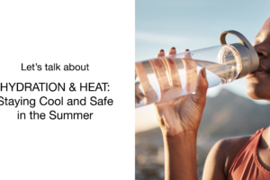 A person drinks water from a clear bottle outdoors, with bright sunlight and blurred mountains in the background. Text reads: Let’s talk about HYDRATION & HEAT: Staying Cool and Safe in the Summer.