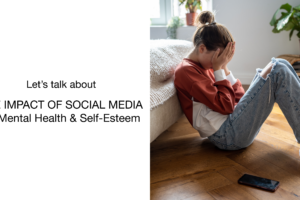 A teenage girl sits on the floor, covering her face with her hands in distress, with a smartphone lying nearby; text reads, Let’s talk about THE IMPACT OF SOCIAL MEDIA on Mental Health & Self-Esteem.