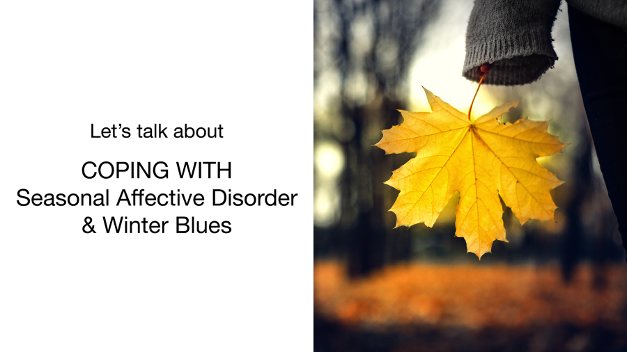 A person holding a yellow maple leaf with a blurred autumn background, next to text that reads: Lets talk about coping with Seasonal Affective Disorder & Winter Blues.