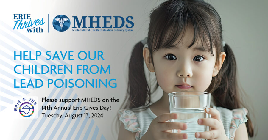 A young girl holds a glass of water. Text beside her reads, Help save our children from lead poisoning. Please support MHEDS on the 14th Annual Erie Gives Day! Tuesday, August 13, 2024. Erie Thrives and MHEDS logos appear above.