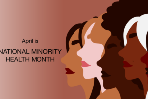 Illustration of diverse women’s profiles in various skin tones with the text April is National Minority Health Month on a gradient brown background.