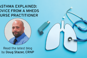 A promotional image for a blog titled Asthma Explained: Advice from a MHEDS Nurse Practitioner, featuring a photo of Doug Stazer, a stethoscope, a paper cutout of lungs, and an asthma inhaler on a blue background.