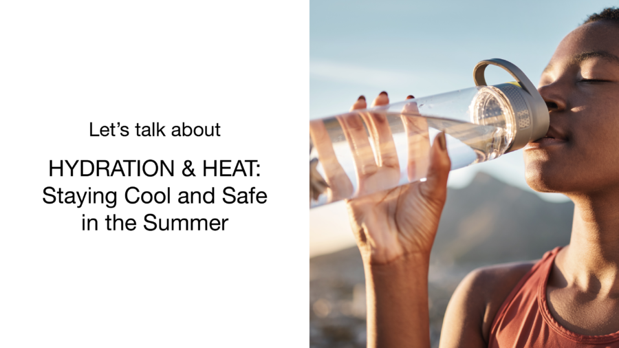 Hydration & Heat: Staying Cool and Safe in the Summer