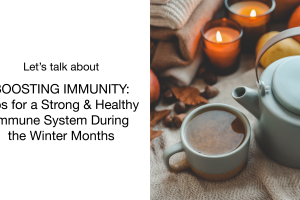 Let’s Talk About Boosting Immunity: Tips for a Strong and Healthy Immune System During Winter Months