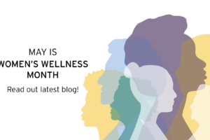 A graphic with overlapping, colorful silhouettes of women in profile and the text: May is Women’s Wellness Month. Read out latest blog! on a white background.